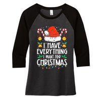 I Have Everything I Want For Christmas Its Me IM Everything Women's Tri-Blend 3/4-Sleeve Raglan Shirt