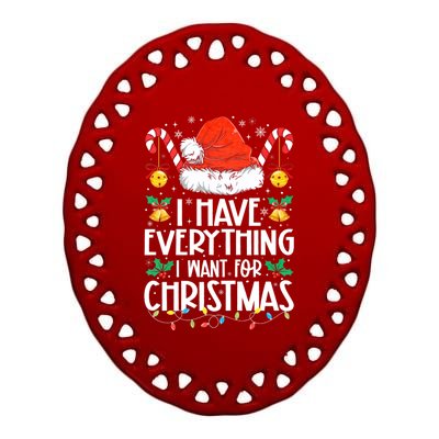 I Have Everything I Want For Christmas Its Me IM Everything Ceramic Oval Ornament