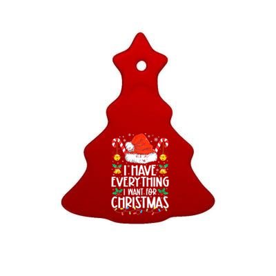 I Have Everything I Want For Christmas Its Me IM Everything Ceramic Tree Ornament