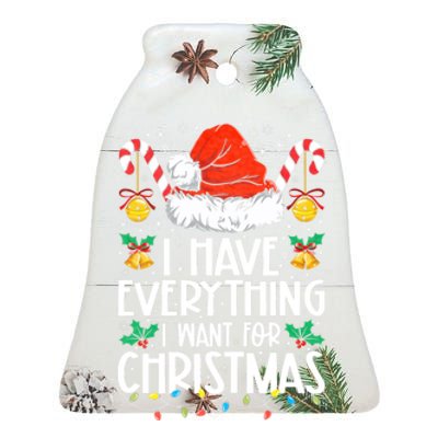 I Have Everything I Want For Christmas Its Me IM Everything Ceramic Bell Ornament