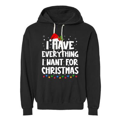 I Have Everything I Want For Christmas Its Me IM Everything Garment-Dyed Fleece Hoodie