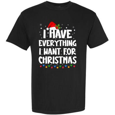 I Have Everything I Want For Christmas Its Me IM Everything Garment-Dyed Heavyweight T-Shirt