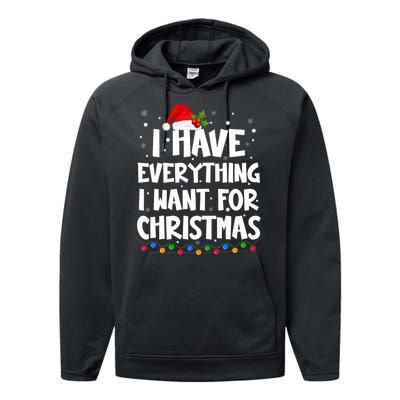 I Have Everything I Want For Christmas Its Me IM Everything Performance Fleece Hoodie