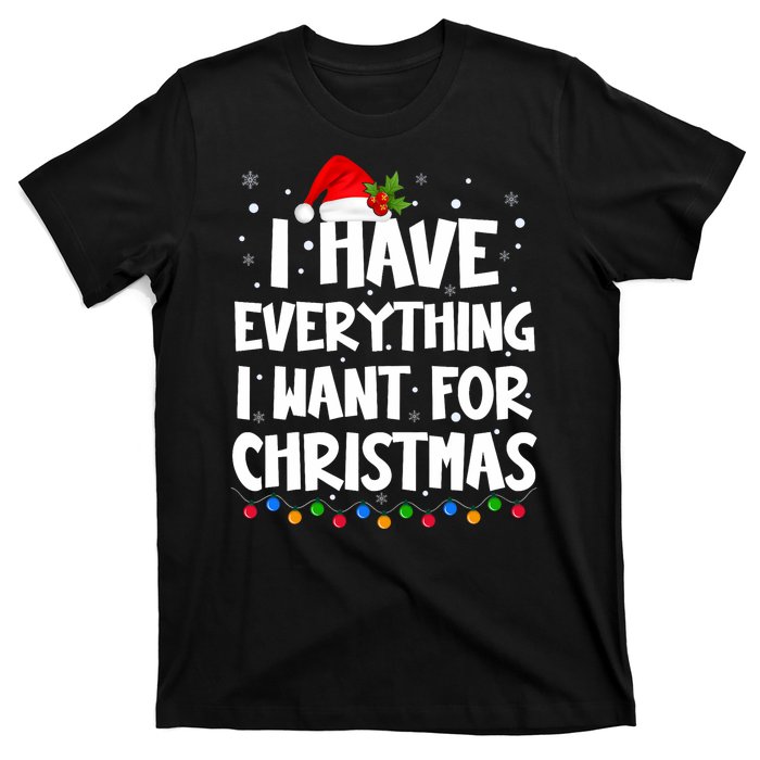 I Have Everything I Want For Christmas Its Me IM Everything T-Shirt