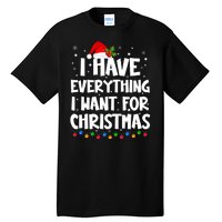 I Have Everything I Want For Christmas Its Me IM Everything Tall T-Shirt