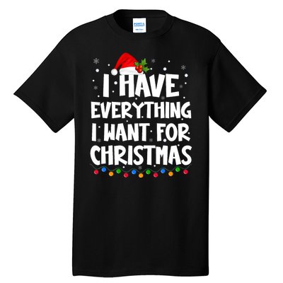 I Have Everything I Want For Christmas Its Me IM Everything Tall T-Shirt