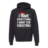 I Have Everything I Want For Christmas Its Me IM Everything Premium Hoodie