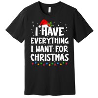 I Have Everything I Want For Christmas Its Me IM Everything Premium T-Shirt