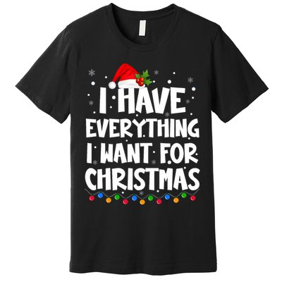 I Have Everything I Want For Christmas Its Me IM Everything Premium T-Shirt