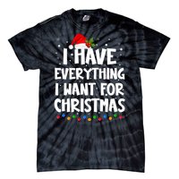 I Have Everything I Want For Christmas Its Me IM Everything Tie-Dye T-Shirt