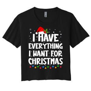 I Have Everything I Want For Christmas Its Me IM Everything Women's Crop Top Tee