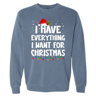 I Have Everything I Want For Christmas Its Me IM Everything Garment-Dyed Sweatshirt