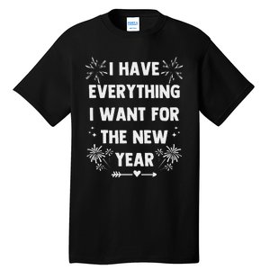 I Have Everything I Want For New Year 2025 Matching Couples Tall T-Shirt