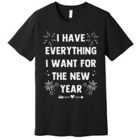 I Have Everything I Want For New Year 2025 Matching Couples Premium T-Shirt