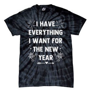 I Have Everything I Want For New Year 2025 Matching Couples Tie-Dye T-Shirt