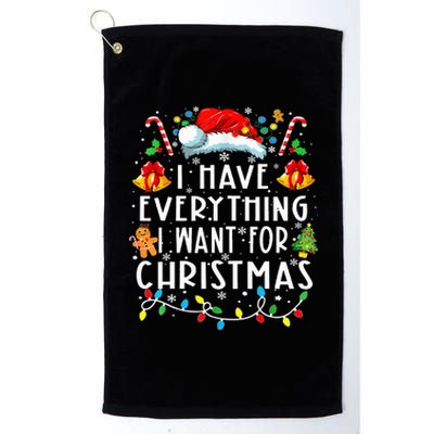 I Have Everything I Want For Christmas Its Me IM Everything Platinum Collection Golf Towel