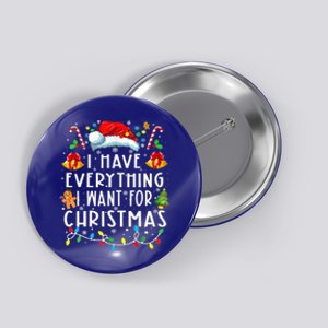 I Have Everything I Want For Christmas Its Me IM Everything Button