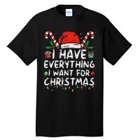 I Have Everything I Want For Christmas Its Me IM Everything Tall T-Shirt