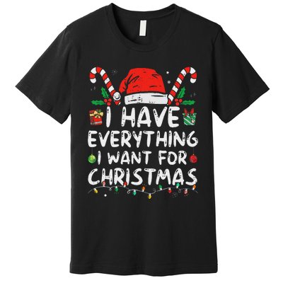 I Have Everything I Want For Christmas Its Me IM Everything Premium T-Shirt