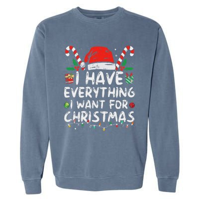 I Have Everything I Want For Christmas Its Me IM Everything Garment-Dyed Sweatshirt