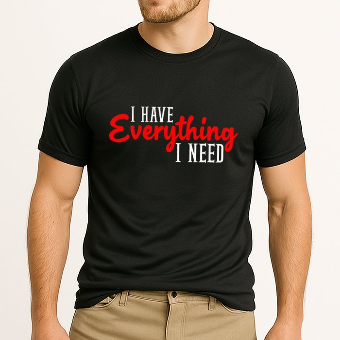 I Have Everything I Need I Am Everything Matching Couple Performance Shirt