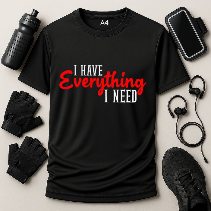 I Have Everything I Need I Am Everything Matching Couple Performance Shirt
