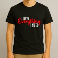 I Have Everything I Need I Am Everything Matching Couple T-Shirt