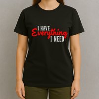 I Have Everything I Need I Am Everything Matching Couple T-Shirt