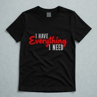 I Have Everything I Need I Am Everything Matching Couple T-Shirt