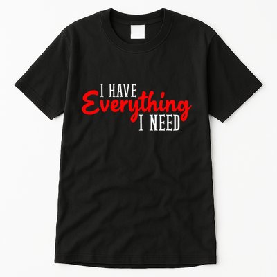 I Have Everything I Need I Am Everything Matching Couple Tall T-Shirt