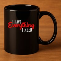 I Have Everything I Need I Am Everything Matching Couple 11oz C Handle Ceramic Mug