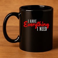 I Have Everything I Need I Am Everything Matching Couple 11oz C Handle Ceramic Mug
