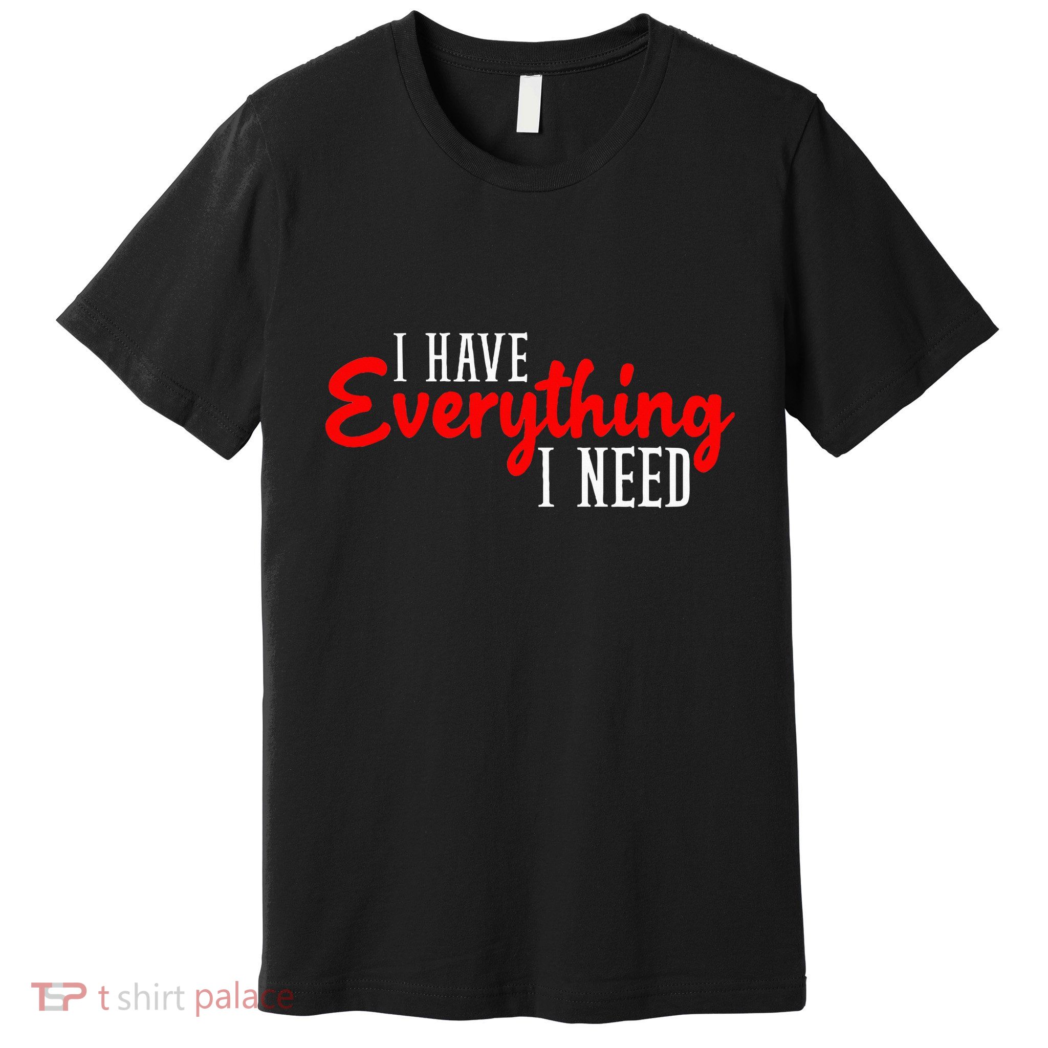 I Have Everything I Need I Am Everything Matching Couple Premium T-Shirt