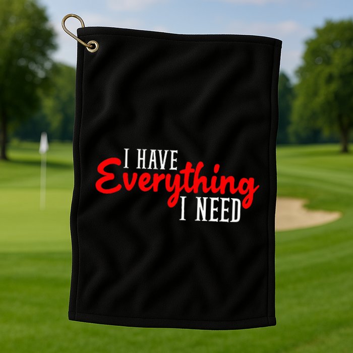 I Have Everything I Need I Am Everything Matching Couple Golf Towel