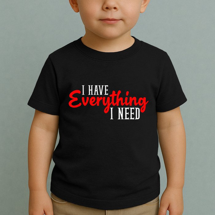 I Have Everything I Need I Am Everything Matching Couple Toddler T-Shirt
