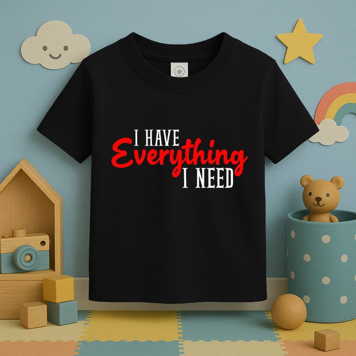 I Have Everything I Need I Am Everything Matching Couple Toddler T-Shirt