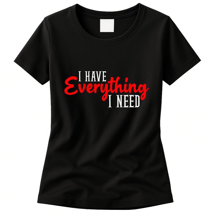 I Have Everything I Need I Am Everything Matching Couple Womens T-Shirt