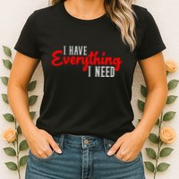 I Have Everything I Need I Am Everything Matching Couple Womens T-Shirt