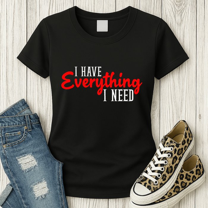 I Have Everything I Need I Am Everything Matching Couple Womens T-Shirt