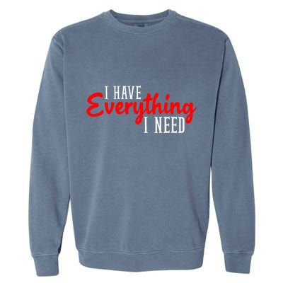 I Have Everything I Need I Am Everything Matching Couple Garment-Dyed Sweatshirt