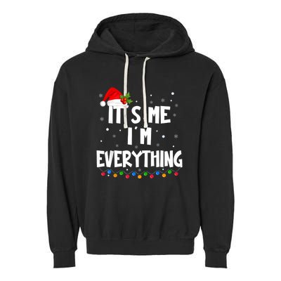 I Have Everything I Want For Christmas Its Me IM Everything Garment-Dyed Fleece Hoodie