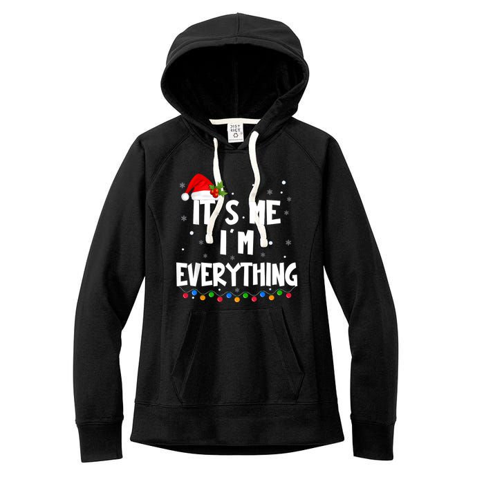 I Have Everything I Want For Christmas Its Me IM Everything Women's Fleece Hoodie