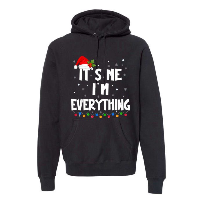 I Have Everything I Want For Christmas Its Me IM Everything Premium Hoodie