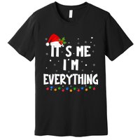 I Have Everything I Want For Christmas Its Me IM Everything Premium T-Shirt