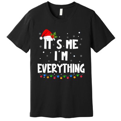 I Have Everything I Want For Christmas Its Me IM Everything Premium T-Shirt