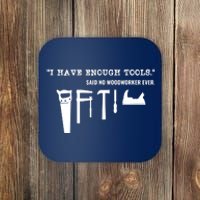 I Have Enough Tools Funny Woodworking Coaster