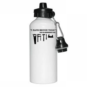 I Have Enough Tools Funny Woodworking Aluminum Water Bottle