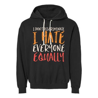 I Hate Everyone Equally I Don't Discriminate Funny Sarcastic Garment-Dyed Fleece Hoodie