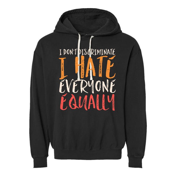 I Hate Everyone Equally I Don't Discriminate Funny Sarcastic Garment-Dyed Fleece Hoodie