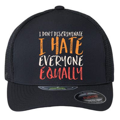 I Hate Everyone Equally I Don't Discriminate Funny Sarcastic Flexfit Unipanel Trucker Cap